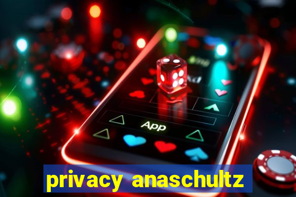 privacy anaschultz